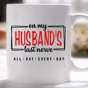 On my HUSBANDS Last nerve coffee mug
